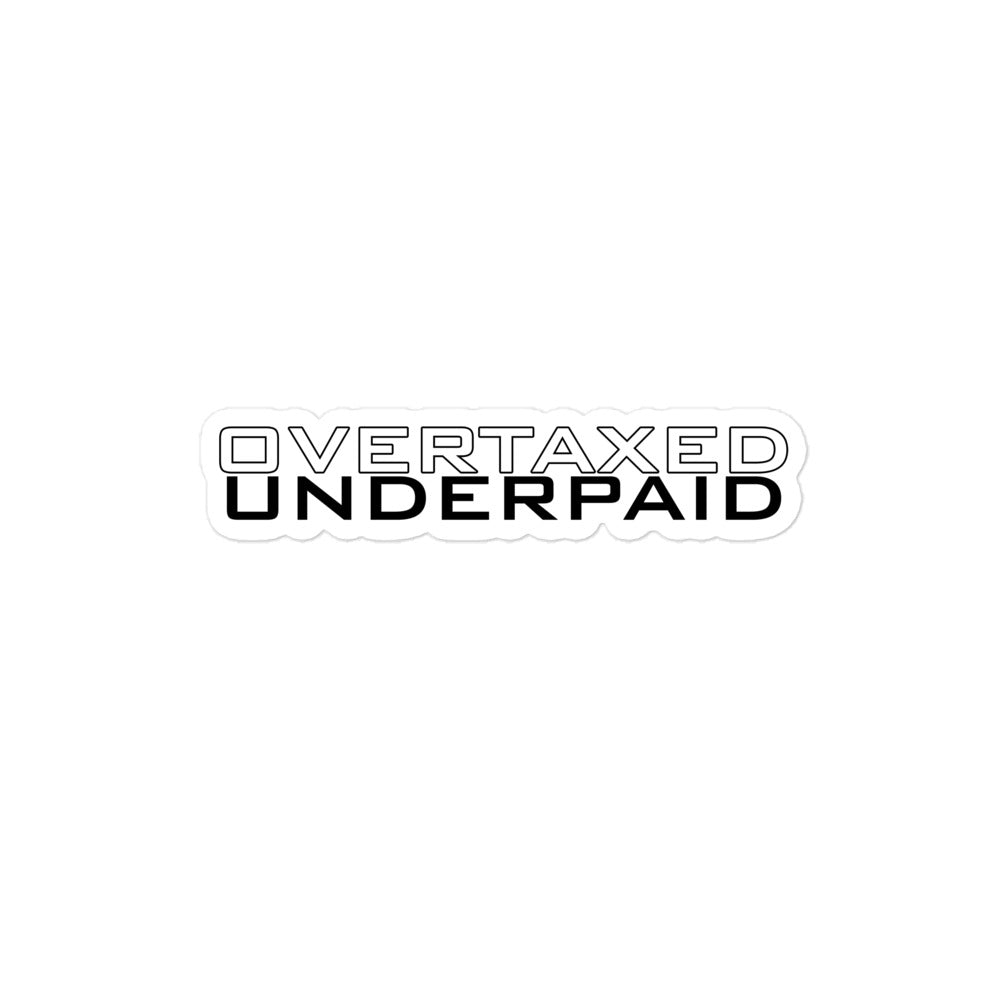 Overtaxed Underpaid Sticker