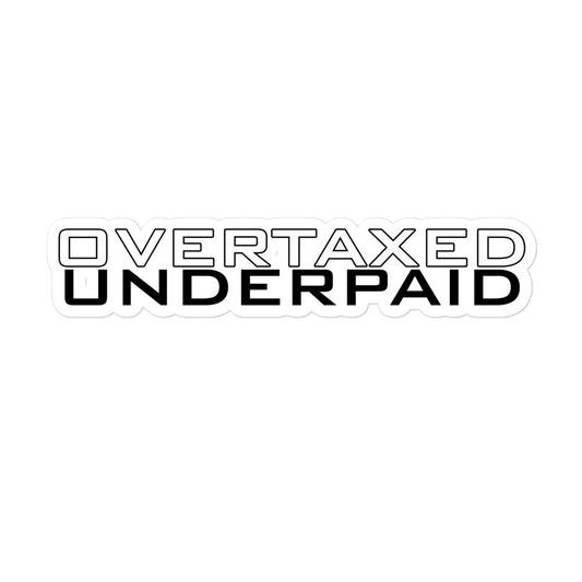Overtaxed Underpaid Sticker