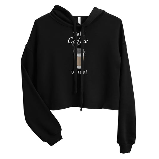 Talk Coffee to Me Crop Hoodie