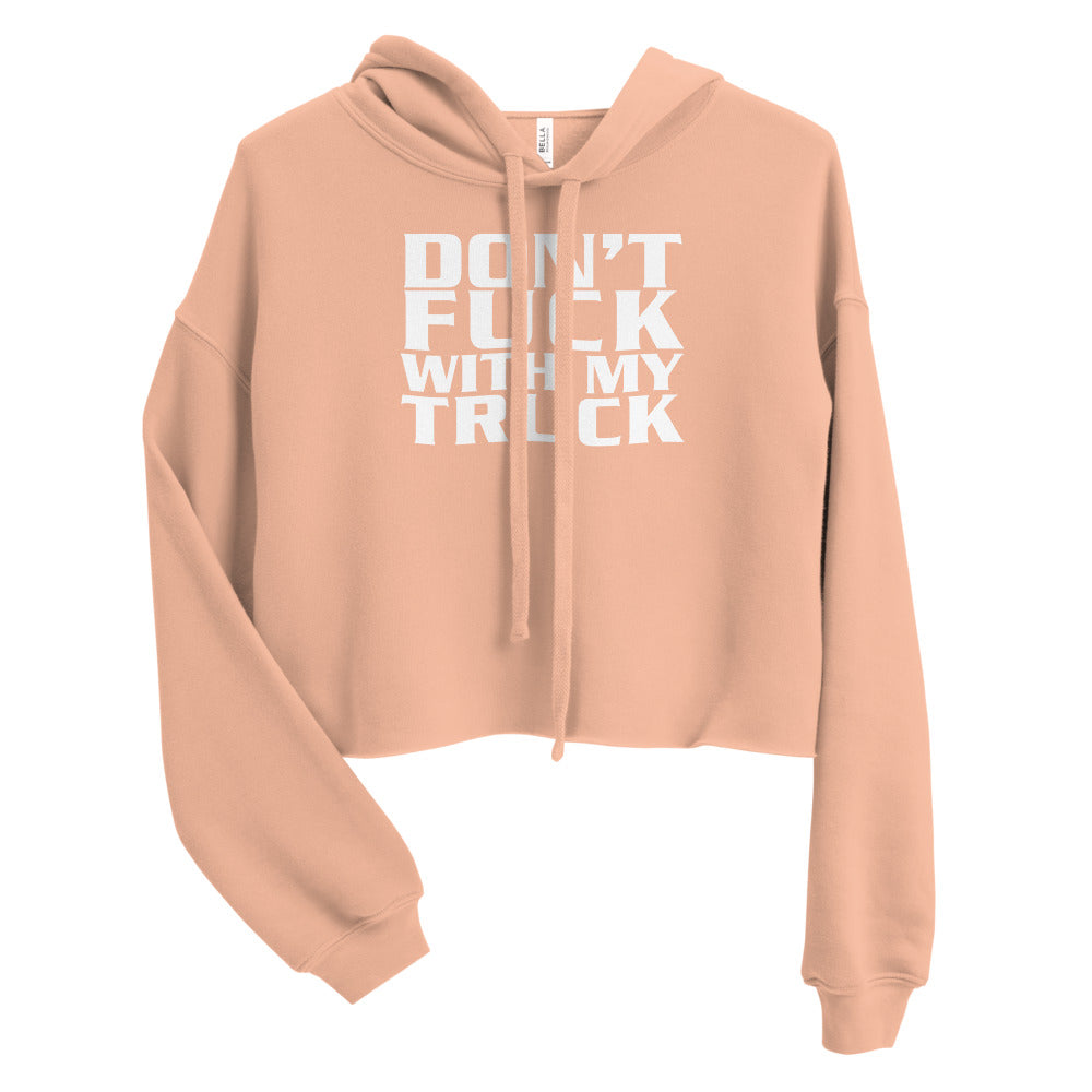 Don't Fuck With My Truck Crop Hoodie