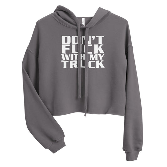 Don't Fuck With My Truck Crop Hoodie