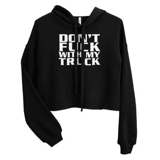 Don't Fuck With My Truck Crop Hoodie